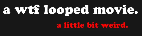 a wtf looped movie. logo