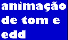 Animação de Tom e Edd logo