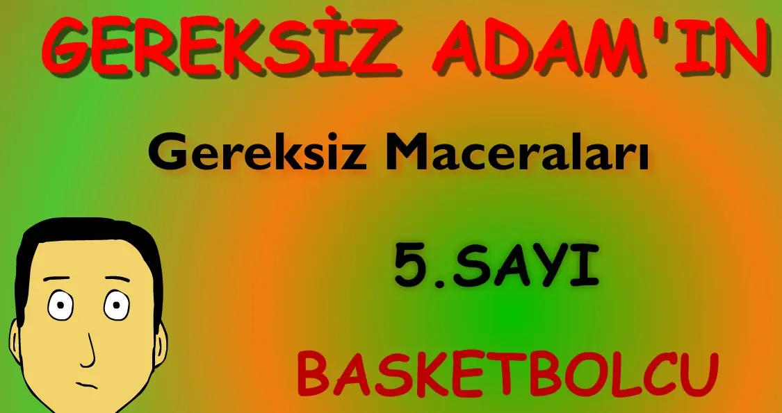 Gereksiz Adamın Gereksiz Maceraları 5. Sayı: Basketbolcu logo