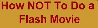 How NOT To Do A Flash Movie logo