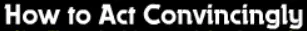 How to Act Convincingly logo