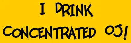 I Drink Concentrated OJ! logo