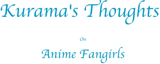 Kurama's Thoughts On Anime Fangirls logo