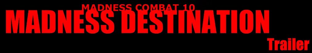 Madness combat 10:Madness Destination Trailer logo