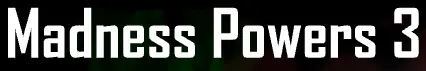 Madness Powers 3 1st Part logo