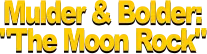 Mulder & Bolder in: "The Moon Rock" Header Advertisement logo