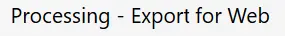 Processing - Export for the Web logo