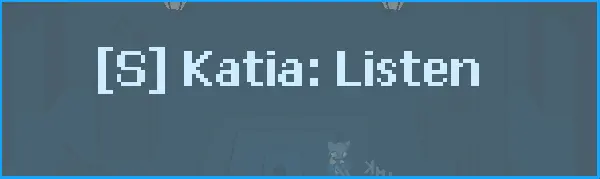 [S]Katia: Listen. logo