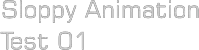 Sloppy Animation Test 01 logo
