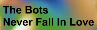 The Bots Never Fall In Love logo