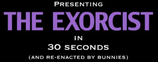The Exorcist In 30 Seconds (And Re-Enacted By Bunnies) logo