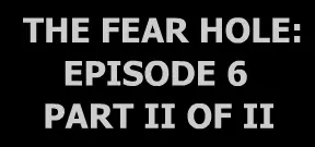 The Fear Hole - Episode 6 Part Two logo