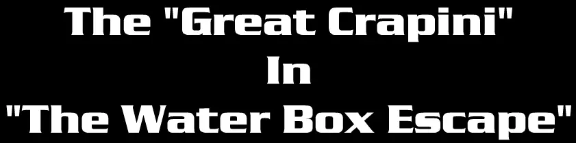 The Great Crapini in "The Water Box Escape" logo