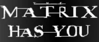 The Matrix Has You logo