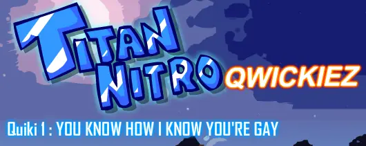 Titan Nitro Qwickiez - Quickie 1: YOU KNOW HOW I KNOW YOU'RE GAY logo