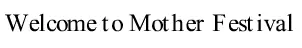 Welcome to Mother Festival logo