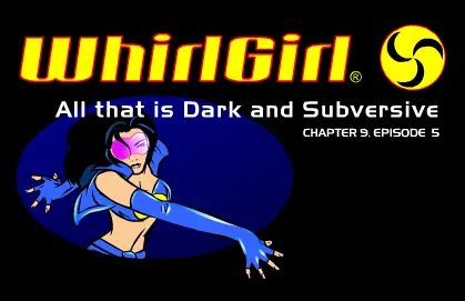 WhirlGirl Chapter 9, Episode 5. All that is Dark and Subversive logo