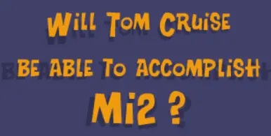 Will Tom Cruise be able to accomplish MI2? logo