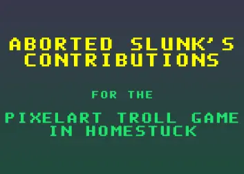 Aborted Slunk's Contributions for the Pixelart Troll Game in Homestuck logo