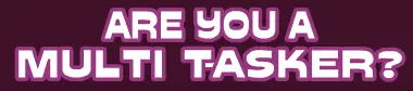 Are You A Multi-Tasker logo
