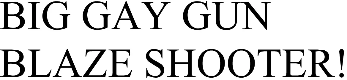 BIG GAY GUN BLAZE SHOOTER! logo