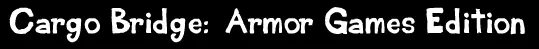 Cargo Bridge - Armor Games Edition logo
