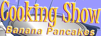 Cooking Show: Banana Pancakes logo