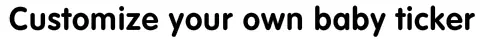 Customize your own baby ticker logo