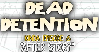 Dead Detention Kinda Episode 6 "After Story" logo