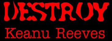 DESTROY: Keanu Reeves logo