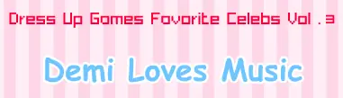 Dress Up Games Favorite Celebs Vol. 3: Demi Loves Music logo