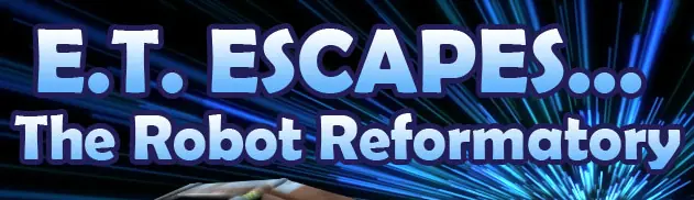 E.T. Escapes... The Robot Reformatory logo