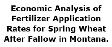 Economic Analysis of Fertilizer Application Rates for Spring Wheat After Fallow in Montana logo