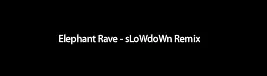 Elephant Rave sLoWdOwN Remix logo