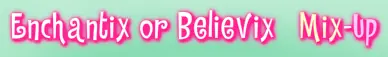 Enchantix or Believix Mix-Up logo