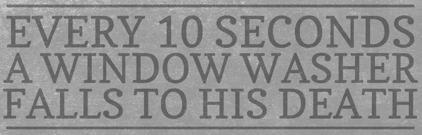 Every 10 Seconds a Window Washer Falls to his Death logo