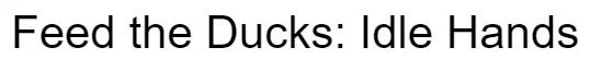 Feed the Ducks: Idle Hands logo