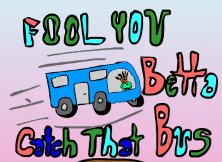 Fool You Betta Catch That Bus logo
