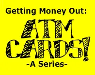 Getting Money Out: ATM CARDS! -A Series- logo