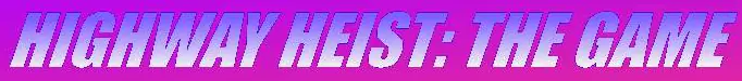 Highway Heist: The Game logo