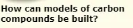 How can models of carbon compounds be built? logo