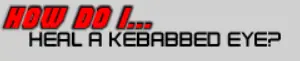 How Do I... Heal a Kebabbed Eye? logo