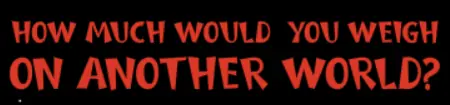 How Much Would You Weigh on Another World? logo