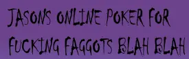 Jason's Online Poker for Fucking Faggots Blah Blah logo