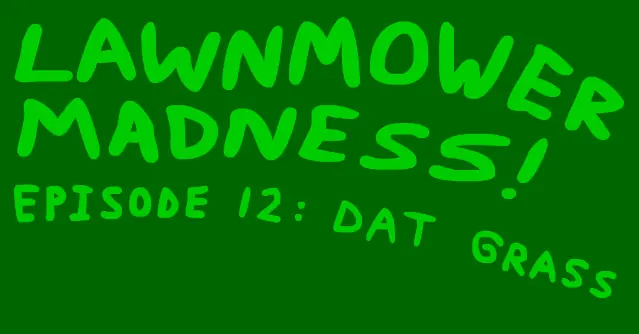 Lawnmower Madness! Episode 12: Dat Grass logo