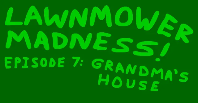 Lawnmower Madness! Episode 7: Grandma's House logo