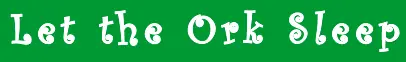 Let the Ork Sleep logo