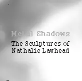 Metal Shadows - The Sculptures of Nathalie Lawhead logo