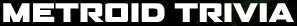 Metroid Prime - Trivia logo