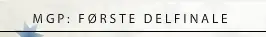 MGP : Første delfinale 2011 logo